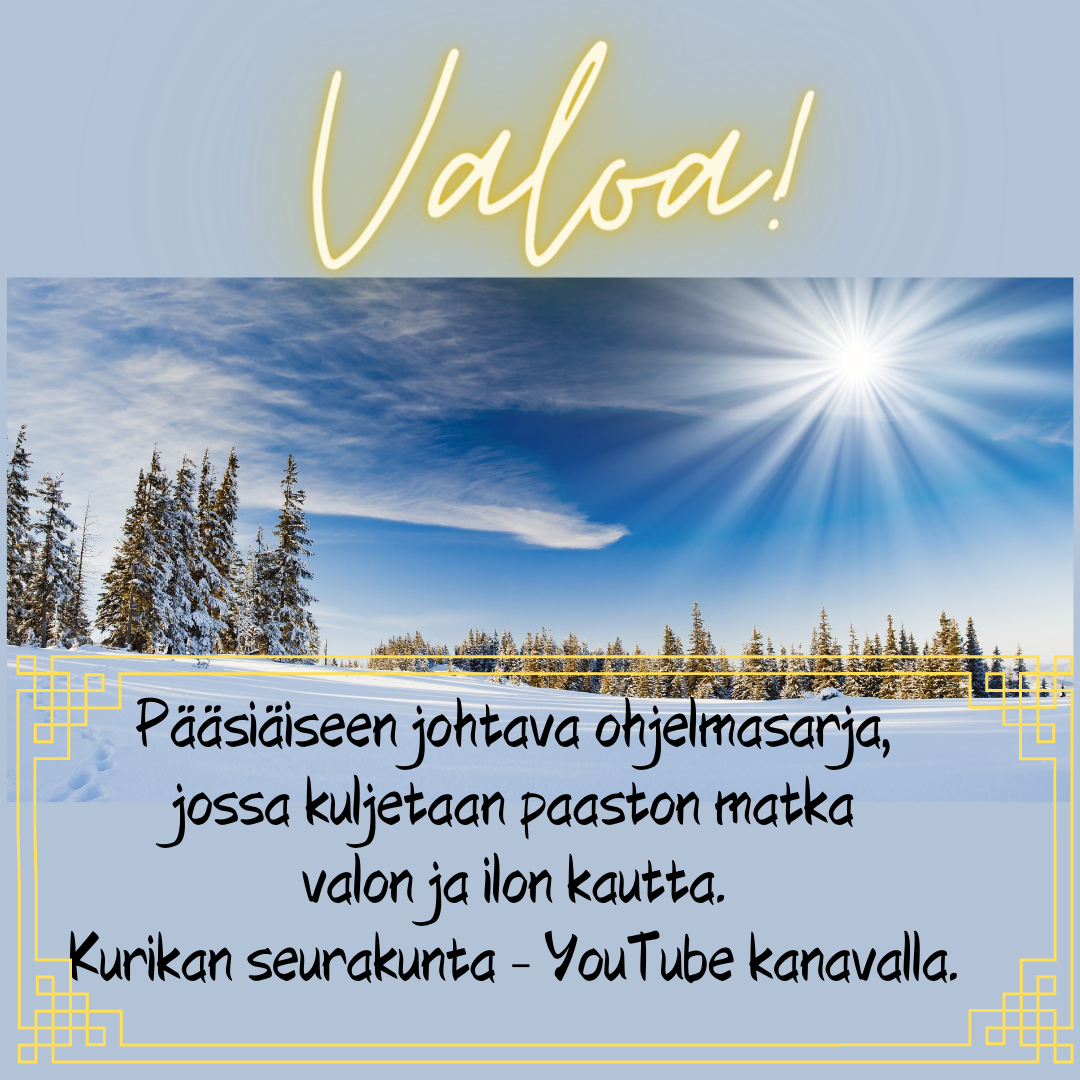 Valoa! Valoa! (hankea, lumisia puita ja kirkas auringon paiste) Pääsiäseen johtava ohjelmasarja, jossa kuljetaan paaston matka valon ja ilon kautta. Kurikan seurakunta - YouTube -kanavalla
